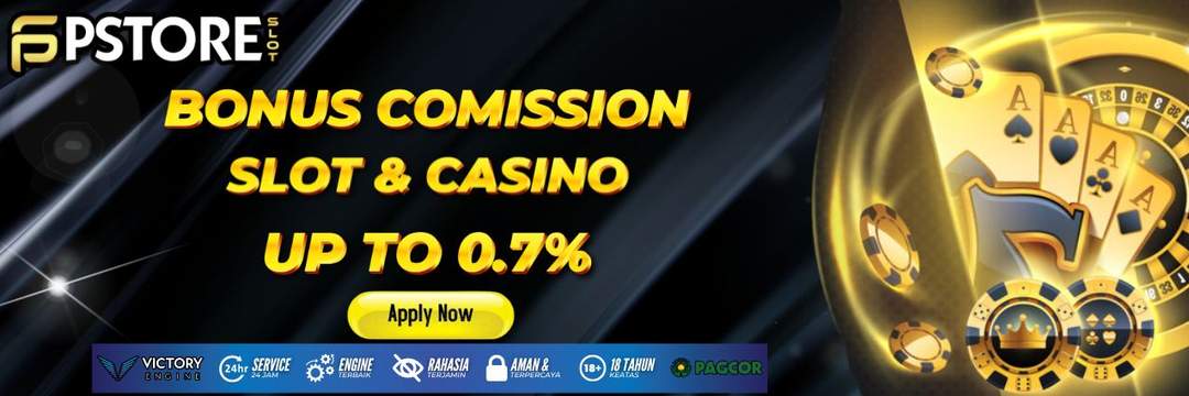 BONUS COMISSION SLOT & CASINO PSTORE SLOT